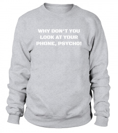 Why Don't You Look at Your Phone, Psycho!