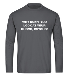 Why Don't You Look at Your Phone, Psycho!