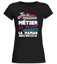 Personnalisable : J'ai le meilleur métier du monde celui d'être la maman de "votre texte" | Cadeau T-Collector®