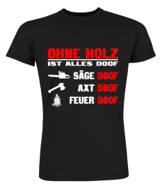 Ohne Holz ist alles doof