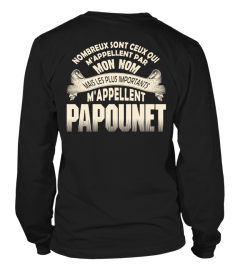 NOMBREUX SONT CEUX QUI M'APPELLENT PAR MON NOM MAIS LES PLUS IMPORTANTS M'APPLELLENT PAPOUNET T-SHIRT