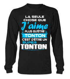 LA SEULE CHOSE QUE J'AIME PLUS QUETRE MAMAN CEST DETRE UNE SUPER TONTON T-SHIRT