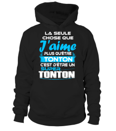 LA SEULE CHOSE QUE J'AIME PLUS QUETRE MAMAN CEST DETRE UNE SUPER TONTON T-SHIRT