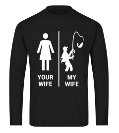 Your Wife My Wife Shirt Funny Fishing Fisherman T-Shirt