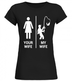 Your Wife My Wife Shirt Funny Fishing Fisherman T-Shirt