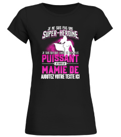 Personnalisable : Je ne suis pas une super-héroïne je suis quelque chose de bien plus puissant je suis la mamie de "votre texte" | Cadeau T-Collector®