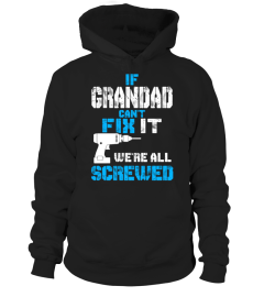 IF GRANDAD CANT FIX IT WE'RE ALL SCREWED T-SHIRT