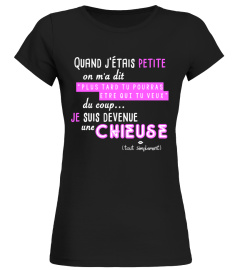 CHIEUSE - Quand j'étais petite on m'a dit "plus tard tu pourras être qui tu veux", du coup... je suis devenue une CHIEUSE