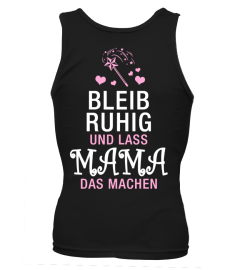 Bleib ruhig und lass MAMA das machen