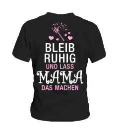 Bleib ruhig und lass MAMA das machen