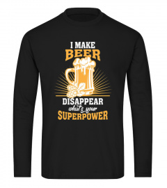 I MAKE BEER DISAPPEAR FUNNY BEER LOVER