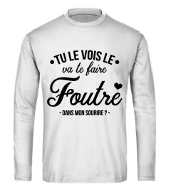 TU LE VOIS LE VA TE FAIRE ****** DANS MON SOURIRE ? HUMOUR DRÔLE CONNASSE JB5 COLLECTION