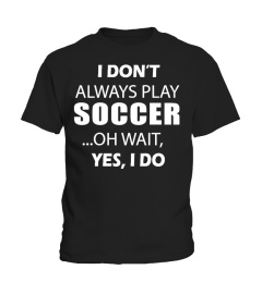 ALWAYS PLAYING SOCCER