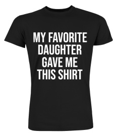 My favorite daughter gave me this shirt