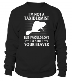 I'M NOT A TAXIDERMIST BUT I WOULD LOVE T
