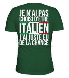 JE N'AI PAS CHOISI D'ETRE ITALIEN J'AI JUSTE EU DE LA CHANCE | Cadeau T-Collector®