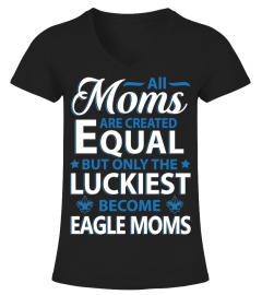 Only The Luckiest Become Eagle Moms