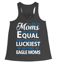 Only The Luckiest Become Eagle Moms