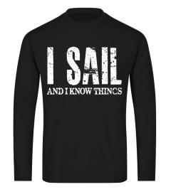 Sailing Gift Shirt for Men, I Sail And I Know Things Shirt