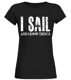 Sailing Gift Shirt for Men, I Sail And I Know Things Shirt
