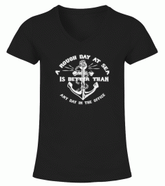 A ROUGH DAY AT SEA IS BETTER THAN ANY DAY IN THE OFFICE tshirt