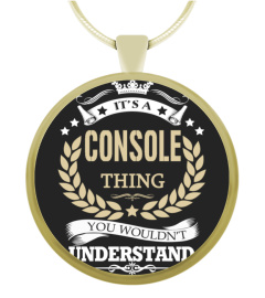 CONSOLE - It's a CONSOLE Thing