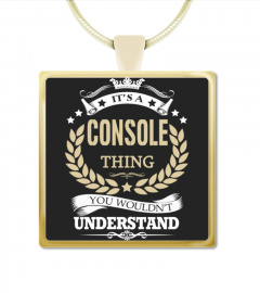 CONSOLE - It's a CONSOLE Thing