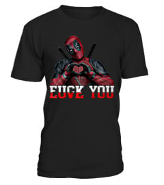 DEADPOOL FUCK YOU LOVE YOU