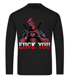 DEADPOOL FUCK YOU LOVE YOU