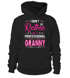 I Didnt Retire I Am A Professional Granny Tshirt