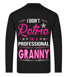 I Didnt Retire I Am A Professional Granny Tshirt