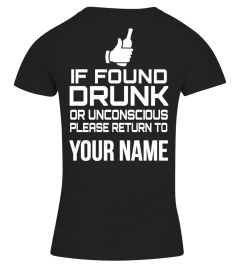 IF DOUND DRUNK OR UNCONSCIOUS PLEASE RETURN TO YOUR NAME T-SHIRT