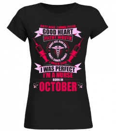 I'm A Nurse T-Shirt I Was Perfect Born In October