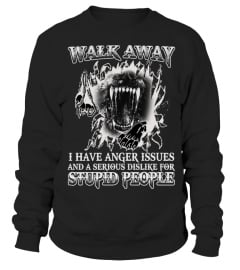 WALK AWAY... I HAVE ANGER ISSUES...