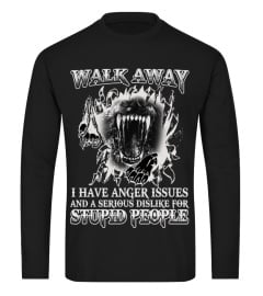 WALK AWAY... I HAVE ANGER ISSUES...