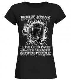 WALK AWAY... I HAVE ANGER ISSUES...