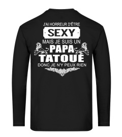 J'AI HORREUR D'ÊTRE SEXY MAIS JE SUIS PAPA TATOUE DONC JE Ñ'Y PEUX RIEN T-SHIRT