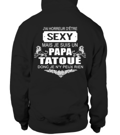 J'AI HORREUR D'ÊTRE SEXY MAIS JE SUIS PAPA TATOUE DONC JE Ñ'Y PEUX RIEN T-SHIRT