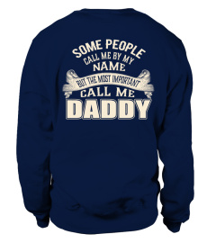 SOME PEOPLE CALL ME BY MY NAME BUT THE MOST IMPORTANT CALL ME DADDY T-SHIRT