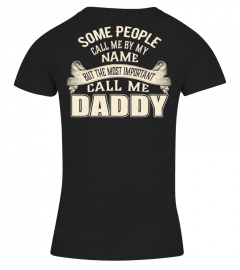 SOME PEOPLE CALL ME BY MY NAME BUT THE MOST IMPORTANT CALL ME DADDY T-SHIRT