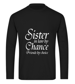 Sister in Law by Chance Friends by Choice T-Shirt