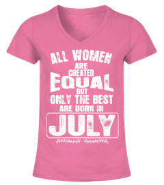 ALL WOMEN ARE CREATED EQUAL BUT ONLY THE BEST ARE BORN IN JULY T-shiRT