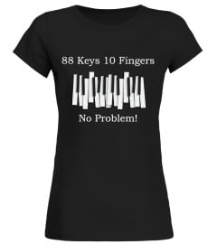 88 keys 10 fingers - Funny Piano T Shirt