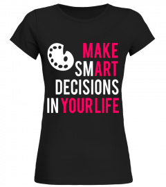 Make Art Your LIfe, Smart Funny Artist Lovers Graphic TShirt
