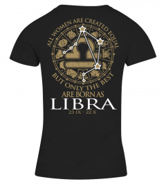 ALL WOMEN ARE CREATED EQUAL BUT ONLY THE BEST ARE BORN AS LIBRA 23 IX - 22 X  T-shirt
