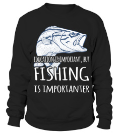 Education Is Important But Fishing Is Importanter HOT SHIRT