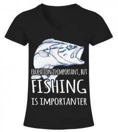 Education Is Important But Fishing Is Importanter HOT SHIRT