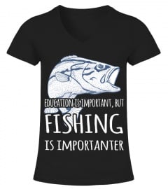 Education Is Important But Fishing Is Importanter HOT SHIRT
