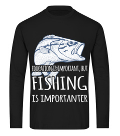 Education Is Important But Fishing Is Importanter HOT SHIRT