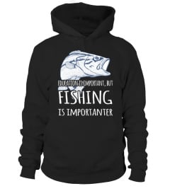 Education Is Important But Fishing Is Importanter HOT SHIRT